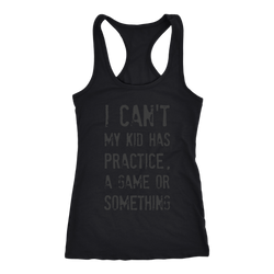 I Can't My Kid Has Praactice A Game or Something Womens Mom Tank Top