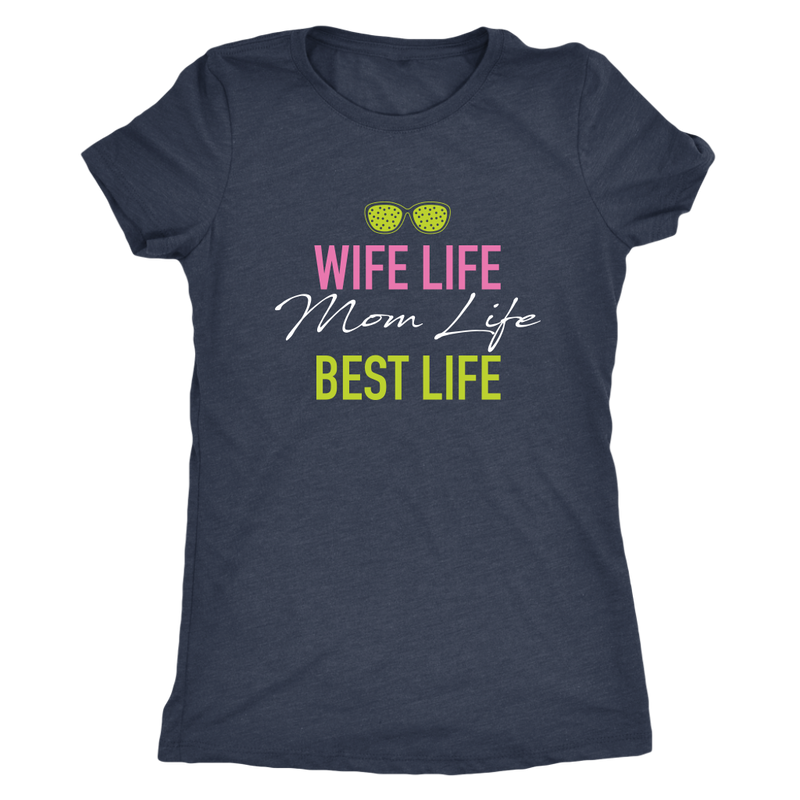 Wife Life Mom Life Best Life Womens Tri Blend T Shirt