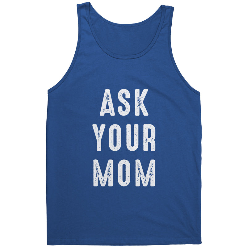 Ask your Mom Dad Tank Top