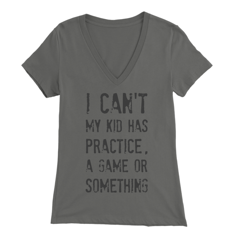I Can't My Kid Has Praactice A Game or Something Womens Mom T Shirt