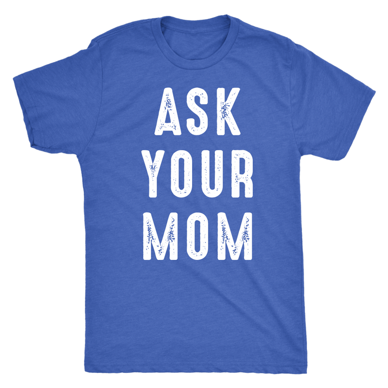 Ask Your Mom Dad T Shirt - everbabies