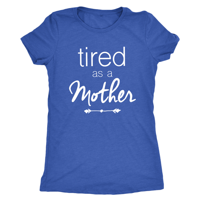 Tired as a Mother Womens T Shirt - everbabies