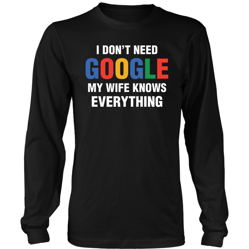 I Don't Need Google My Wife Knows Everything Long Sleeve Shirt - everbabies