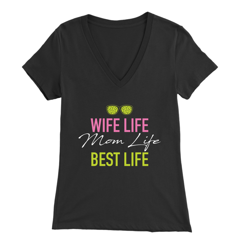 Wife Life Mom Life Best Life V Neck T Shirt