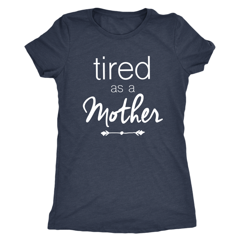 Tired as a Mother Womens T Shirt - everbabies