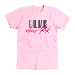Girl Dads Wear Pink Mens T-Shirt - everbabies